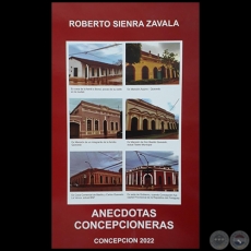 ANÉCDOTAS CONCEPCIONERAS - Autor: ROBERTO SIENRA ZAVALA - Año 2022